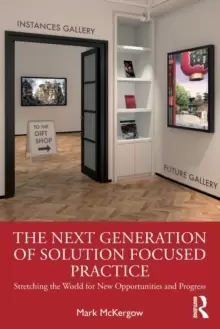 Image of The Next Generation of Solution Focused Practice : Stretching the World for New Opportunities and Progress