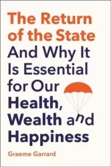Image of The Return of the State : And Why it is Essential for our Health, Wealth and Happiness