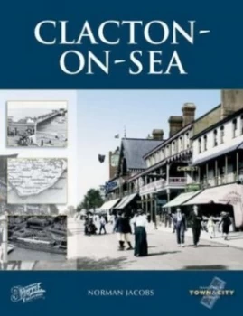 Image of Clacton-on-Sea by Norman Jacobs and Francis Frith Collection Hardback