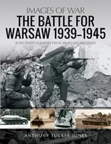 Image of The Battle for Warsaw, 1939-1945 : Rare Photographs from Wartime Archives