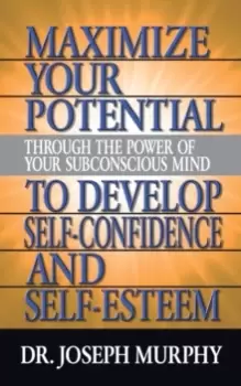 Image of Maximize Your Potential Through the Power of Your Subconscious Mind to Develop Self Confidence and Self Esteem
