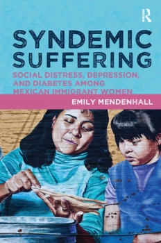 Image of Syndemic SufferingSocial Distress Depression and Diabetes among Mexican Immigrant Wome