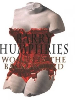 Image of Women in the Background by Barry Humphries Hardback