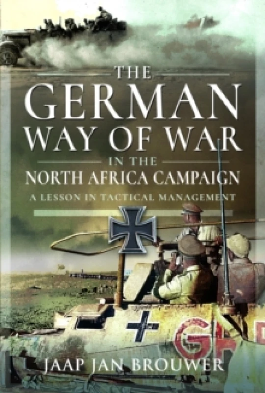 Image of The German Way of War in the North Africa Campaign : A Lesson in Tactical Management Hardback