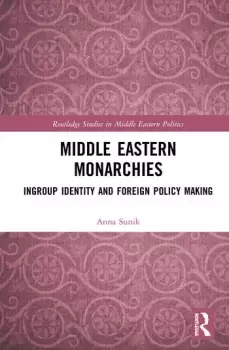 Image of Middle Eastern MonarchiesIngroup Identity and Foreign Policy Making