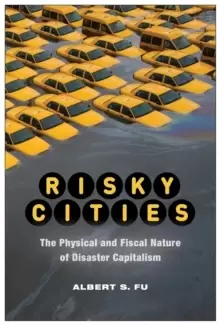 Image of Risky Cities : The Physical and Fiscal Nature of Disaster Capitalism