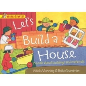Image of Wonderwise: Let's Build A House: A book about buildings and materials