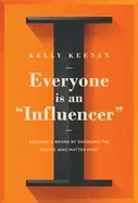 Image of everyone is an influencer building a brand by engaging the people who matte
