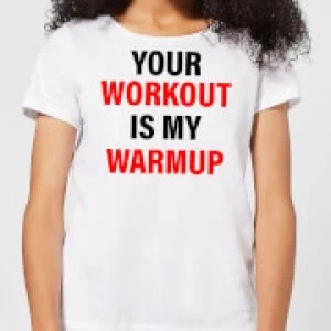 Image of Your Workout is my Warmup Womens T-Shirt - White - 5XL