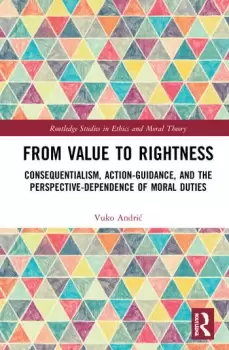 Image of From Value to RightnessConsequentialism Action-Guidance and the Perspective-Dependence of Moral Duties