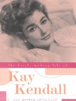 Image of The Brief Madcap Life of Kay Kendall by Eve Golden Hardback