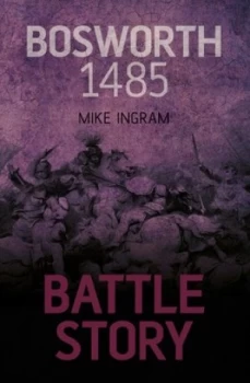 Image of Bosworth 1485 by Mike Ingram Hardback