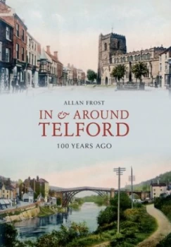 Image of In and around Telford 100 Years Ago by Allan Frost Book