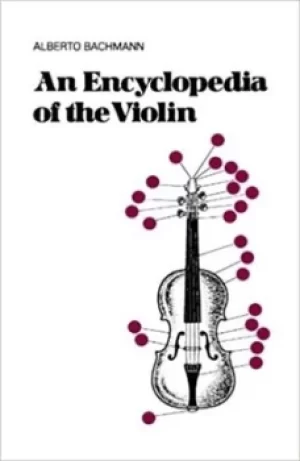 Image of An encyclopedia of the violin by Alberto Bachmann