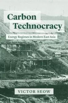 Image of Carbon Technocracy : Energy Regimes in Modern East Asia