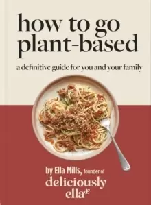 Image of Deliciously Ella How To Go Plant-Based : A Definitive Guide For You and Your Family
