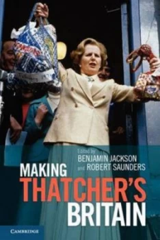 Image of Making Thatchers Britain by Ben Jackson Paperback