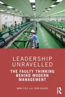 Image of Leadership Unravelled : The Faulty Thinking Behind Modern Management
