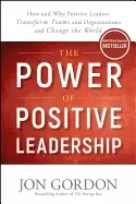 Image of power of positive leadership how and why positive leaders transform teams a