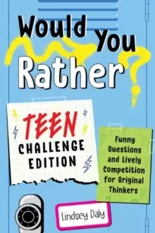Image of Would You Rather? Teen Challenge Edition : Funny Questions & Lively Competition for Original Thinkers