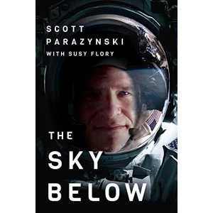 Image of The Sky Below: A True Story of Summits, Space, and Speed by Susy Flory, Scott Parazynski (Paperback, 2017)
