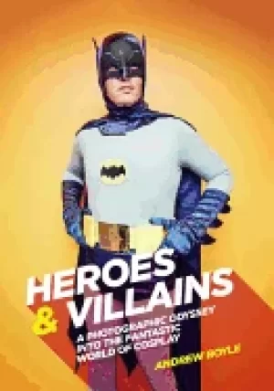 Image of heroes and villains a photographic odyssey into the fantastic world of cosp