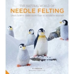 Image of The Natural World of Needle Felting : Learn How to Make More than 20 Adorable Animals