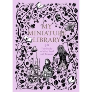 Image of My Miniature Library : 30 Tiny Books to Make, Read and Treasure