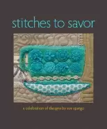 Image of stitches to savor a celebration of designs by sue spargo