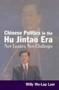 Image of Chinese Politics in the Hu Jintao Era New Leaders New Challenges by Willy Lam Paperback