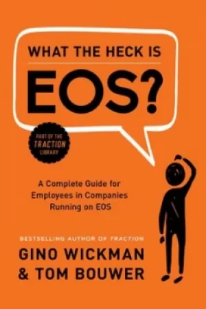 Image of What the heck is EOS? by Gino Wickman