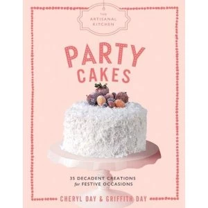 Image of The Artisanal Kitchen: Party Cakes 36 Decadent Creations for Festive Occasions Hardback 2018