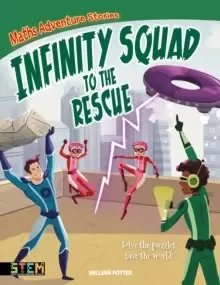 Image of Maths Adventure Stories: Infinity Squad to the Rescue : Solve the Puzzles, Save the World!