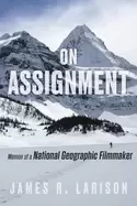 Image of on assignment memoir of a National Geographic filmmaker