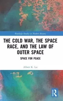 Image of The Cold War, the Space Race, and the Law of Outer Space : Space for Peace