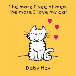 Image of The More I See of Men the More I Love My Cat by Daisy Hay Hardback