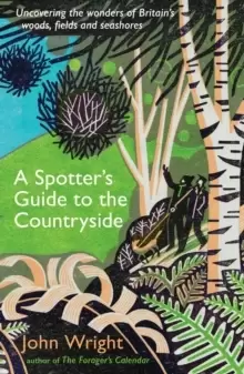 Image of A Spotter's Guide to the Countryside : Uncovering the wonders of Britain's woods, fields and seashores