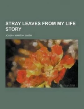 Image of Stray Leaves from My Life Story by Joseph Manton Smith Paperback