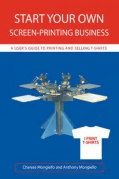 Image of Start Your Own Screen-Printing Business by Charese Mongiello Paperback