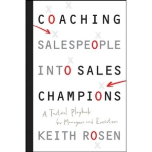 Image of Coaching Salespeople into Sales Champions: A Tactical Playbook for Managers and Executives by Keith Rosen (Hardback, 2008)
