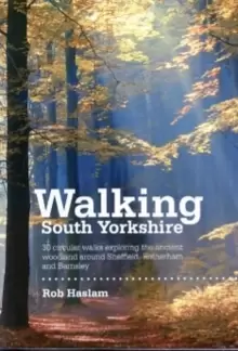 Image of Walking South Yorkshire : 30 Circular Walks Exploring the Ancient Woodland Around Sheffield, Rotherham and Barnsley