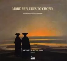 image of Kenneth Hamilton: More Preludes to Chopin: Nocturnes, Waltzes and Other Works