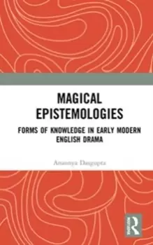 Image of Magical Epistemologies : Forms of Knowledge in Early Modern English Drama