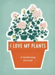 Image of I Love My Plants : A Gardening Journal
