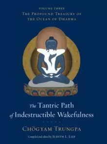 Image of The Tantric Path of Indestructible Wakefulness : The Profound Treasury of the Ocean of Dharma, Volume Three