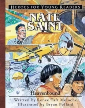 Image of Nate Saint Heavenbound Heroes for Young Readers by Renee Meloche
