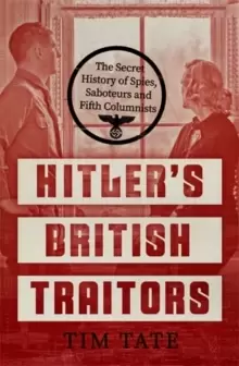 Image of Hitler's British Traitors : The Secret History of Spies, Saboteurs and Fifth Columnists