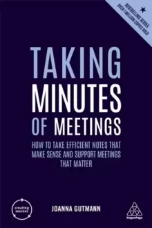 Image of Taking Minutes of Meetings : How to Take Efficient Notes that Make Sense and Support Meetings that Matter