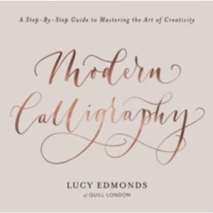 Image of Modern Calligraphy : A Step-by-Step Guide to Mastering the Art of Creativity