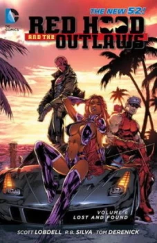 Image of Red Hood and the Outlaws. Volume 6 Lost and Found by Scott Lobdell Book